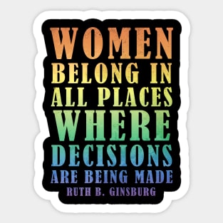 Women Belong In All Places Where Decisions Are Being Made - Ruth Bader Ginsburg Quote Sticker